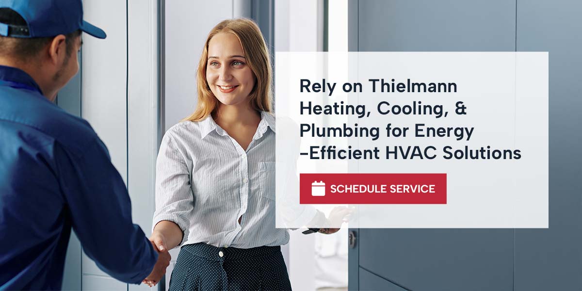 Rely on Thielmann Heating, Cooling, & Plumbing for Energy-Efficient HVAC Solutions 
